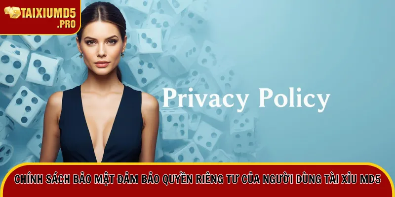 Chính sách bảo mật đảm bảo quyền riêng tư của người dùng Tài Xỉu MD5