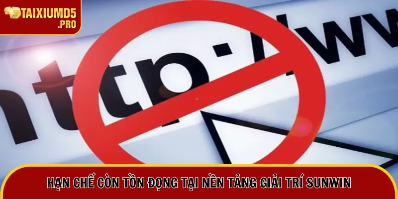 Hạn chế còn tồn đọng tại nền tảng giải trí Sunwin