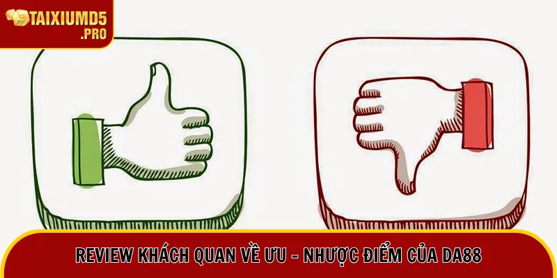 Review khách quan về ưu - nhược điểm của DA88